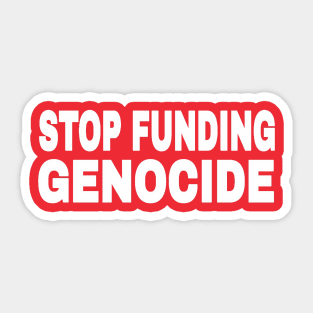 STOP FUNDING GENOCIDE - White - Back Sticker